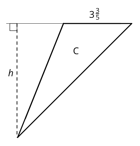A triangle labeled C has a horizontal side at the top of the triangle and a vertex below the horizontal side and to the left. A horizontal line extends from the horizontal side and to the left. A dashed line is drawn from the bottom vertex to the extended horizontal line and a right angle symbol is indicated. The dashed line is labeled h and the horizontal side of the triangle is labeled 3 and three fifths.