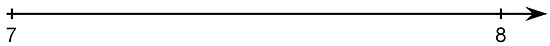 A number line with two tick marks indicated at each end. The number 7 is labeled on the tick mark on the far left and the number 8 is labeled on the tick mark on the far right.