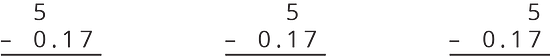 Three set-ups for the subtraction calculation 5 subtract 0 point 1 7. In the leftmost calculation, 5 is on top with the subtract 0 point 1 7 beneath, and the 5 and 0 line up vertically. In the center calculation, 5 is on top with the subtract 0 point 1 7 beneath, and the 5 and 1 line up vertically. In the rightmost calculation, 5 is on top with the subtract 0 point 1 7 beneath and the 5 and 7 line up vertically.